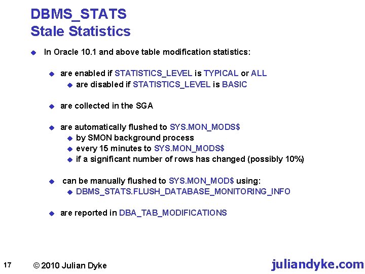 DBMS_STATS Stale Statistics u In Oracle 10. 1 and above table modification statistics: u