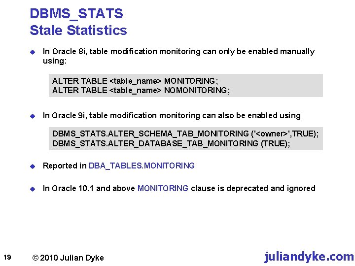DBMS_STATS Stale Statistics u In Oracle 8 i, table modification monitoring can only be