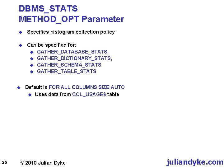 DBMS_STATS METHOD_OPT Parameter u Specifies histogram collection policy u Can be specified for: u