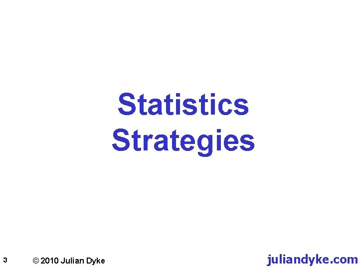 Statistics Strategies 3 © 2010 Julian Dyke juliandyke. com 