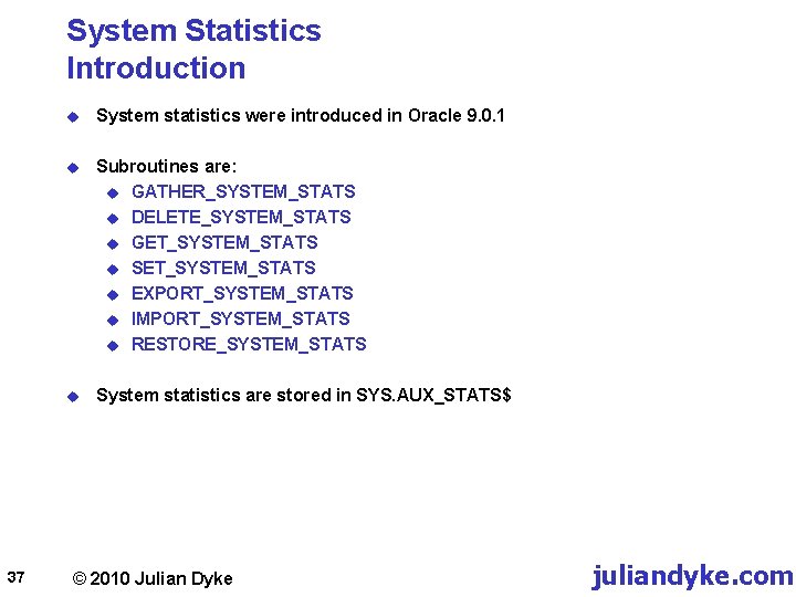 System Statistics Introduction 37 u System statistics were introduced in Oracle 9. 0. 1