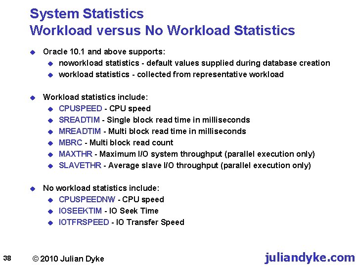 System Statistics Workload versus No Workload Statistics 38 u Oracle 10. 1 and above