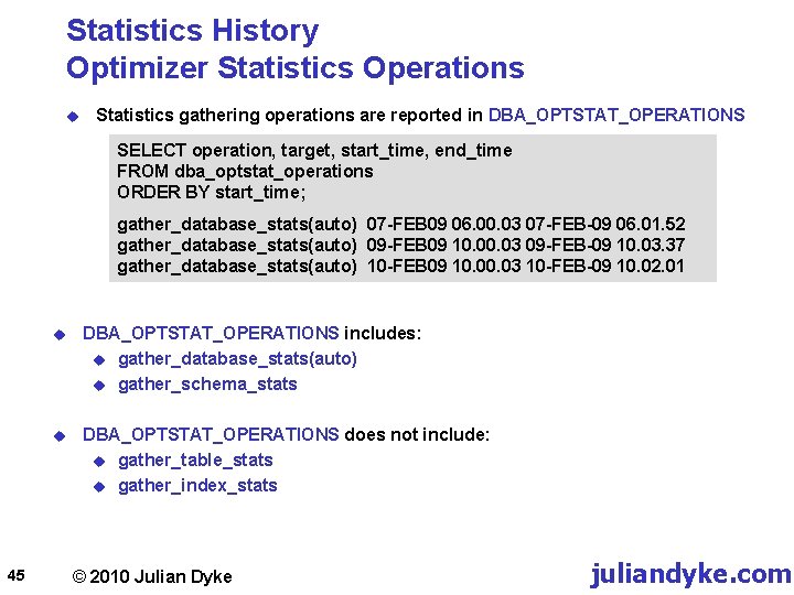 Statistics History Optimizer Statistics Operations u Statistics gathering operations are reported in DBA_OPTSTAT_OPERATIONS SELECT