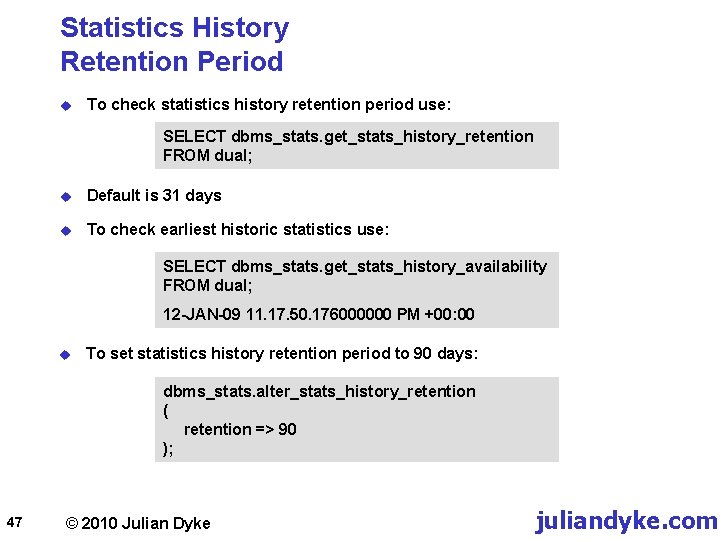 Statistics History Retention Period u To check statistics history retention period use: SELECT dbms_stats.