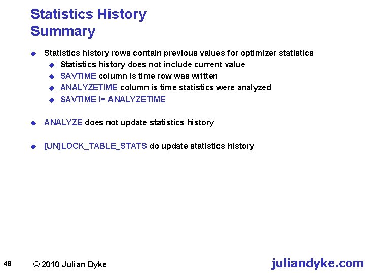 Statistics History Summary 48 u Statistics history rows contain previous values for optimizer statistics