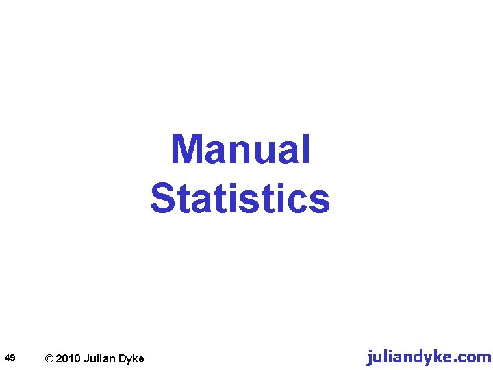 Manual Statistics 49 © 2010 Julian Dyke juliandyke. com 