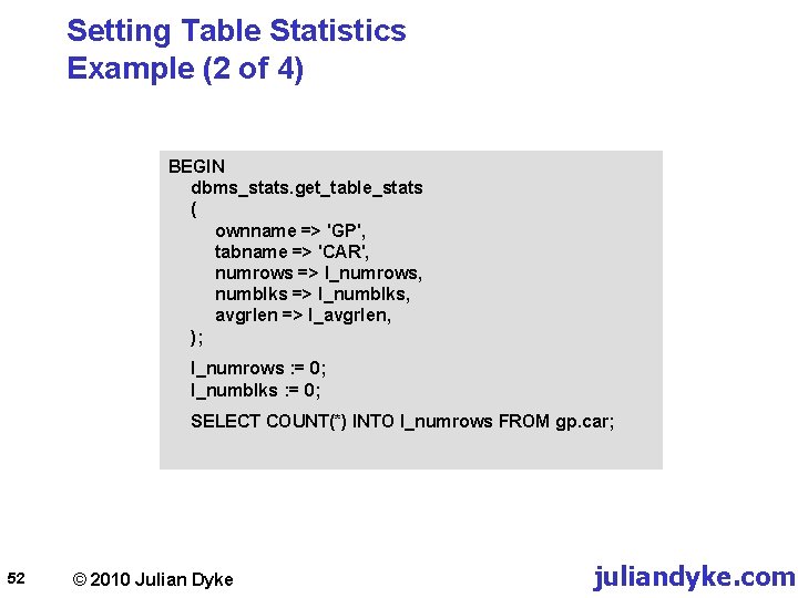 Setting Table Statistics Example (2 of 4) BEGIN dbms_stats. get_table_stats ( ownname => 'GP',
