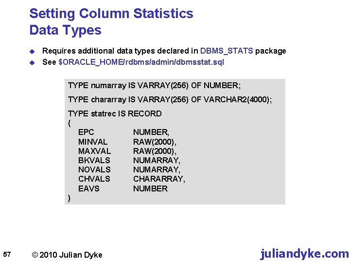 Setting Column Statistics Data Types u u Requires additional data types declared in DBMS_STATS