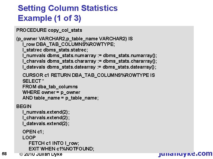 Setting Column Statistics Example (1 of 3) PROCEDURE copy_col_stats (p_owner VARCHAR 2, p_table_name VARCHAR