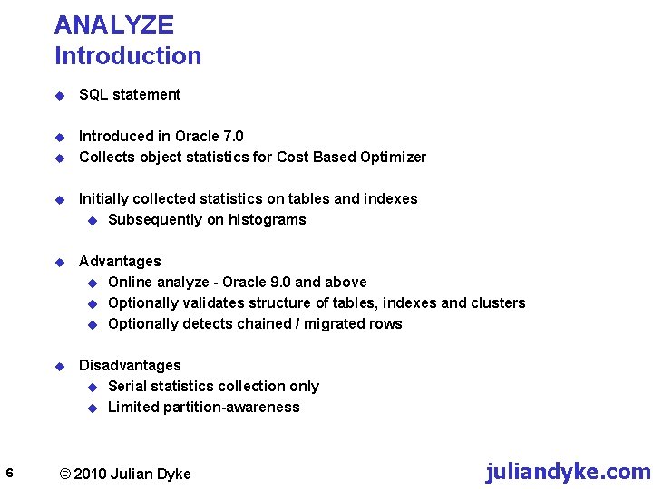 ANALYZE Introduction u SQL statement u Introduced in Oracle 7. 0 Collects object statistics