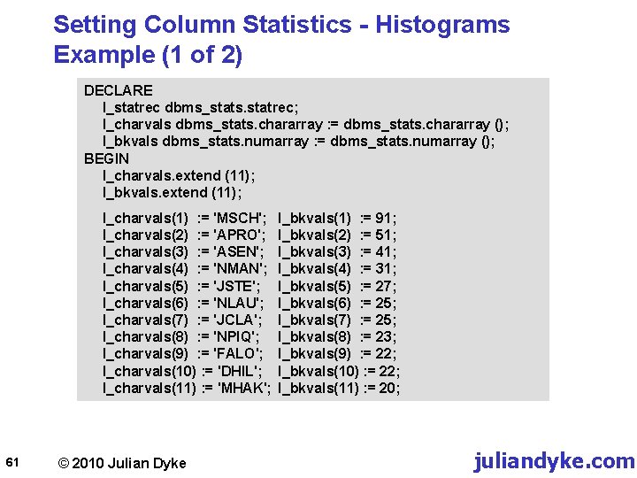 Setting Column Statistics - Histograms Example (1 of 2) DECLARE l_statrec dbms_stats. statrec; l_charvals