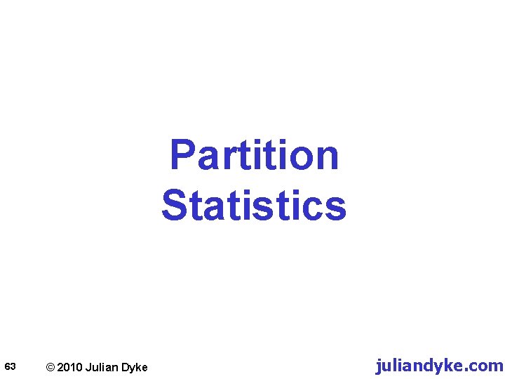 Partition Statistics 63 © 2010 Julian Dyke juliandyke. com 