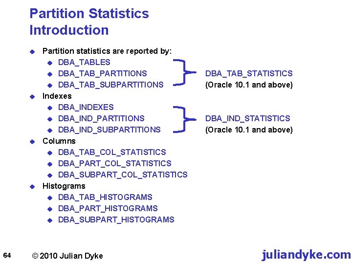 Partition Statistics Introduction u u 64 Partition statistics are reported by: u DBA_TABLES u