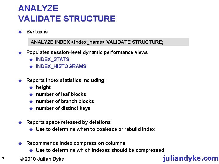 ANALYZE VALIDATE STRUCTURE u Syntax is ANALYZE INDEX <index_name> VALIDATE STRUCTURE; 7 u Populates