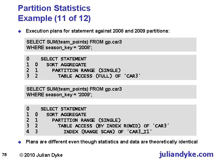 Partition Statistics Example (11 of 12) u Execution plans for statement against 2008 and