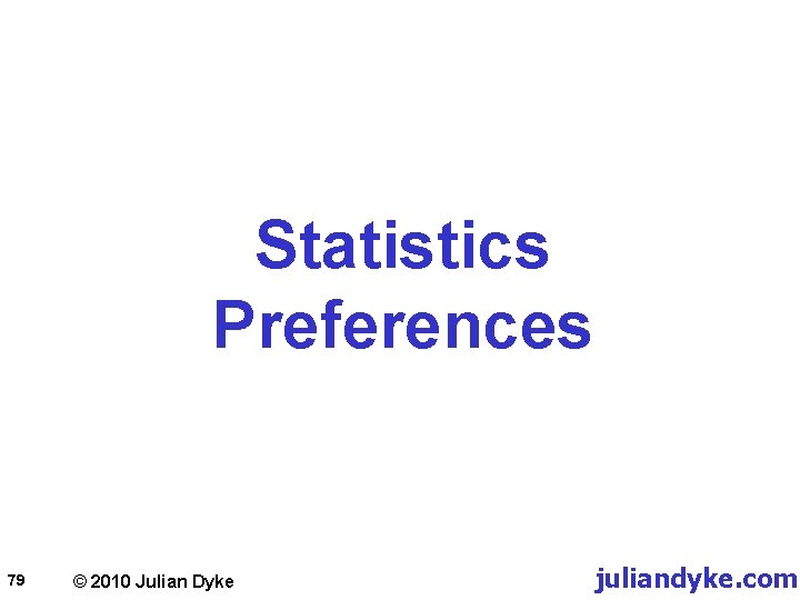 Statistics Preferences 79 © 2010 Julian Dyke juliandyke. com 