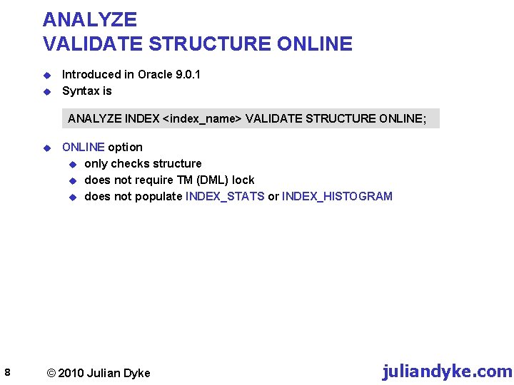 ANALYZE VALIDATE STRUCTURE ONLINE u u Introduced in Oracle 9. 0. 1 Syntax is