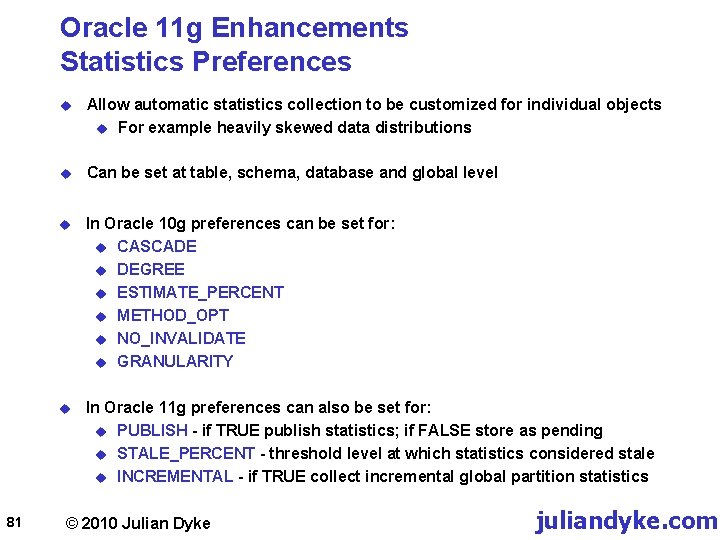 Oracle 11 g Enhancements Statistics Preferences 81 u Allow automatic statistics collection to be
