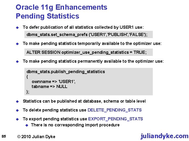 Oracle 11 g Enhancements Pending Statistics u To defer publication of all statistics collected