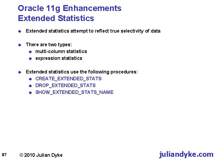 Oracle 11 g Enhancements Extended Statistics 87 u Extended statistics attempt to reflect true