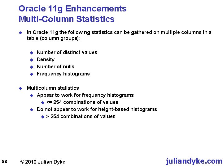 Oracle 11 g Enhancements Multi-Column Statistics u In Oracle 11 g the following statistics