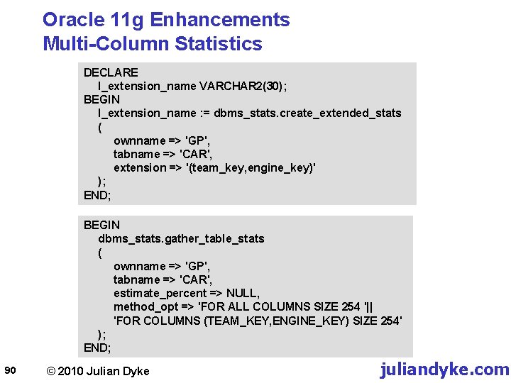 Oracle 11 g Enhancements Multi-Column Statistics DECLARE l_extension_name VARCHAR 2(30); BEGIN l_extension_name : =