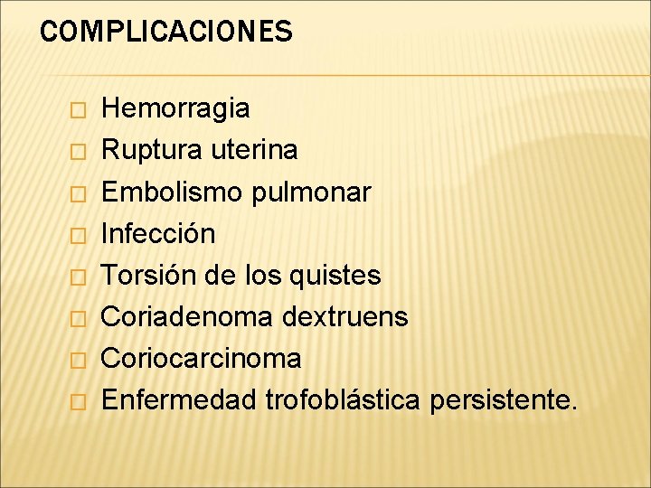 COMPLICACIONES � � � � Hemorragia Ruptura uterina Embolismo pulmonar Infección Torsión de los