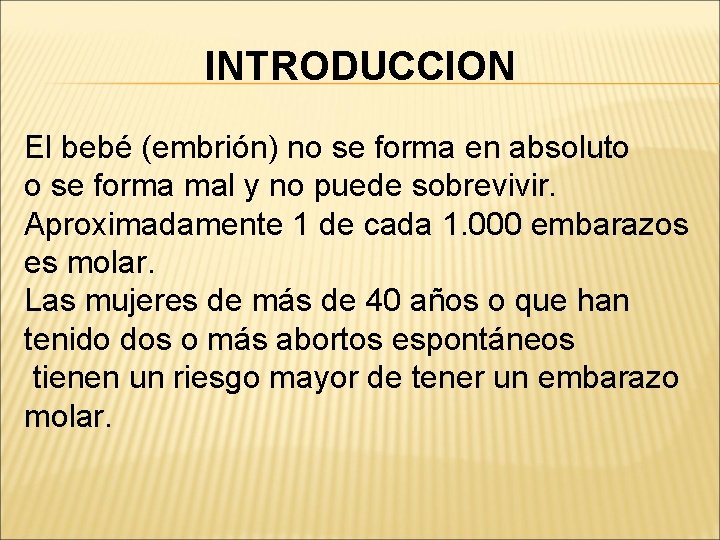 INTRODUCCION El bebé (embrión) no se forma en absoluto o se forma mal y