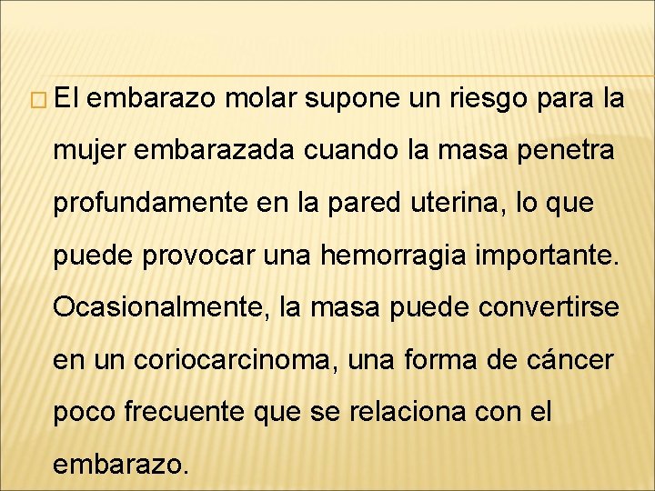 � El embarazo molar supone un riesgo para la mujer embarazada cuando la masa