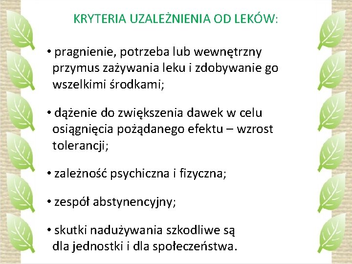 KRYTERIA UZALEŻNIENIA OD LEKÓW: • pragnienie, potrzeba lub wewnętrzny przymus zażywania leku i zdobywanie