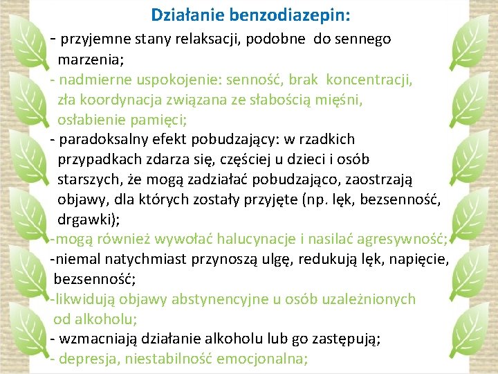 Działanie benzodiazepin: - przyjemne stany relaksacji, podobne do sennego marzenia; - nadmierne uspokojenie: senność,