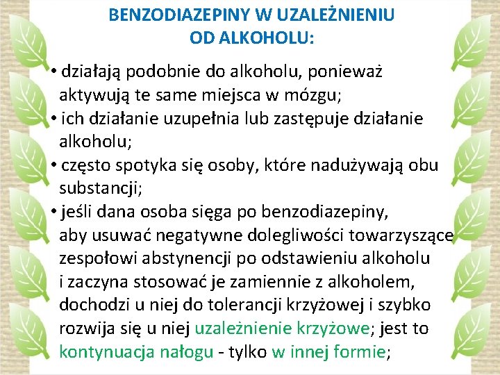 BENZODIAZEPINY W UZALEŻNIENIU OD ALKOHOLU: • działają podobnie do alkoholu, ponieważ aktywują te same