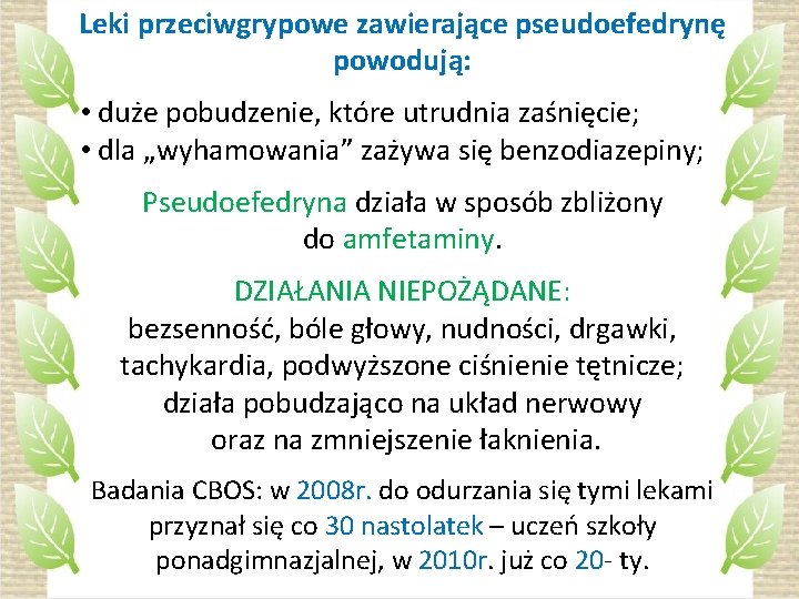 Leki przeciwgrypowe zawierające pseudoefedrynę powodują: • duże pobudzenie, które utrudnia zaśnięcie; • dla „wyhamowania”