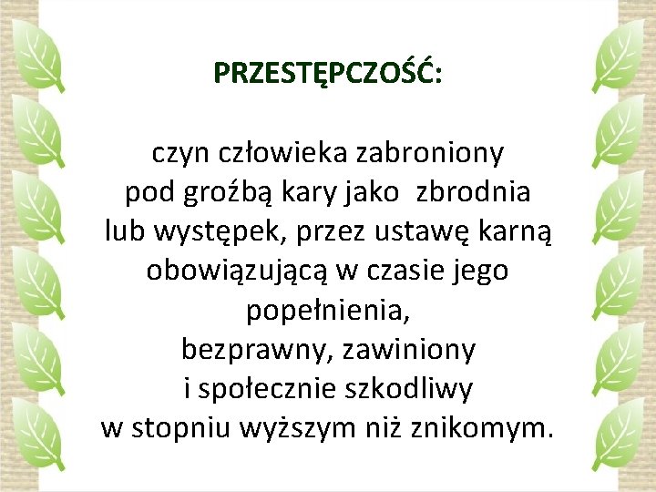 PRZESTĘPCZOŚĆ: czyn człowieka zabroniony pod groźbą kary jako zbrodnia lub występek, przez ustawę karną