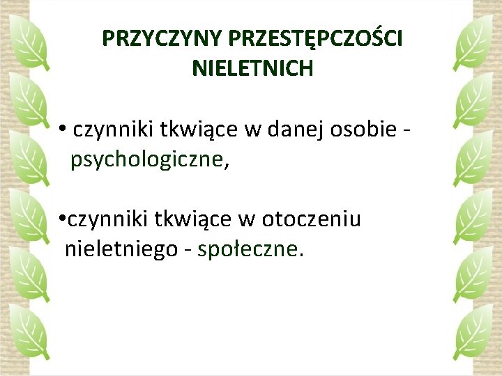 PRZYCZYNY PRZESTĘPCZOŚCI NIELETNICH • czynniki tkwiące w danej osobie - psychologiczne, • czynniki tkwiące