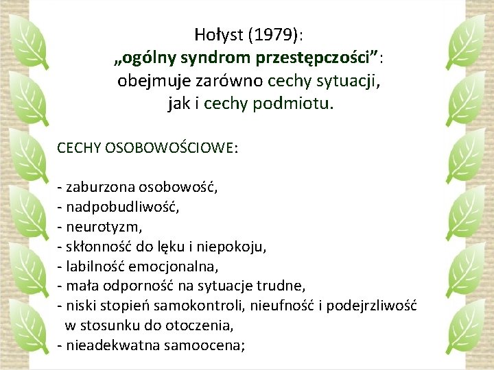 Hołyst (1979): „ogólny syndrom przestępczości”: obejmuje zarówno cechy sytuacji, jak i cechy podmiotu. CECHY