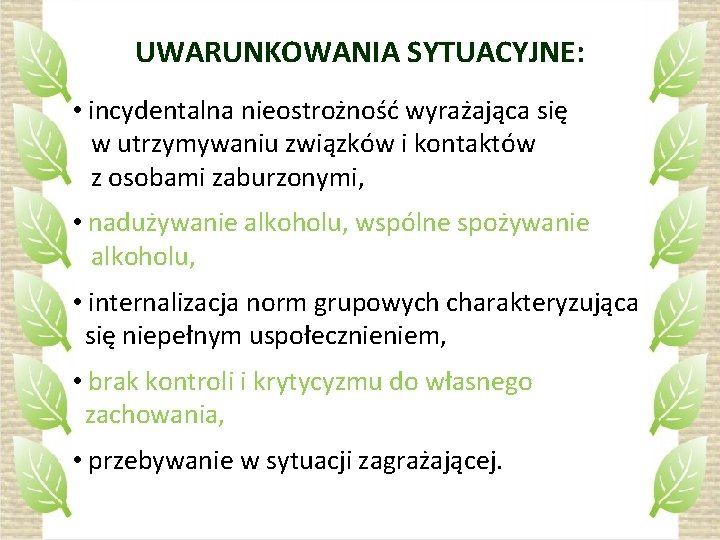 UWARUNKOWANIA SYTUACYJNE: • incydentalna nieostrożność wyrażająca się w utrzymywaniu związków i kontaktów z osobami