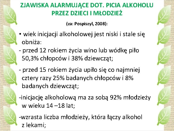 ZJAWISKA ALARMUJĄCE DOT. PICIA ALKOHOLU PRZEZ DZIECI I MŁODZIEŻ (za: Pospiszyl, 2008): • wiek