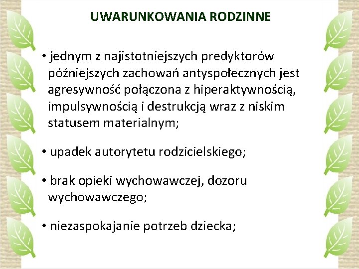 UWARUNKOWANIA RODZINNE • jednym z najistotniejszych predyktorów późniejszych zachowań antyspołecznych jest agresywność połączona z