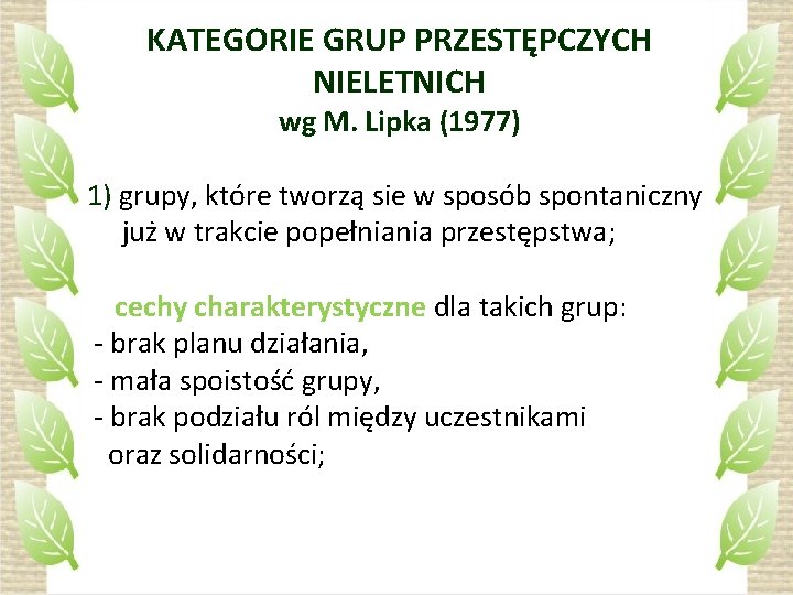 KATEGORIE GRUP PRZESTĘPCZYCH NIELETNICH wg M. Lipka (1977) 1) grupy, które tworzą sie w