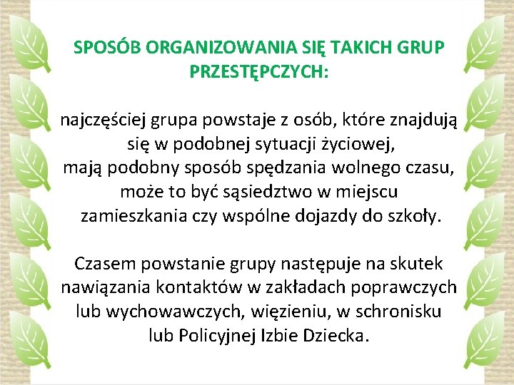 SPOSÓB ORGANIZOWANIA SIĘ TAKICH GRUP PRZESTĘPCZYCH: najczęściej grupa powstaje z osób, które znajdują się