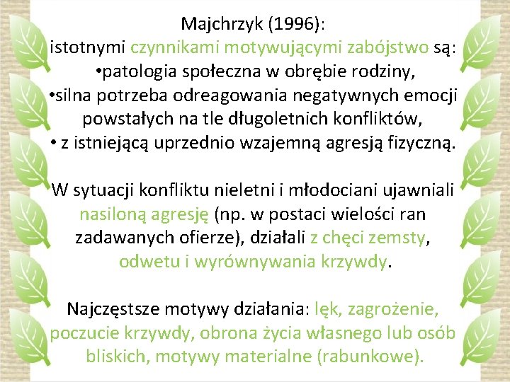 Majchrzyk (1996): istotnymi czynnikami motywującymi zabójstwo są: • patologia społeczna w obrębie rodziny, •