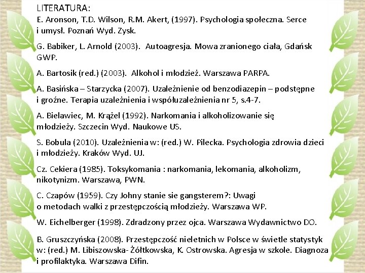 LITERATURA: E. Aronson, T. D. Wilson, R. M. Akert, (1997). Psychologia społeczna. Serce i