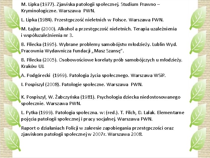 M. Lipka (1977). Zjawiska patologii społecznej. Studium Prawno – Kryminologiczne. Warszawa PWN. L. Lipka