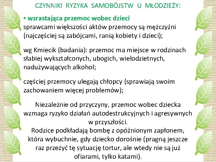 CZYNNIKI RYZYKA SAMOBÓJSTW U MŁODZIEŻY: • wzrastająca przemoc wobec dzieci sprawcami większości aktów przemocy