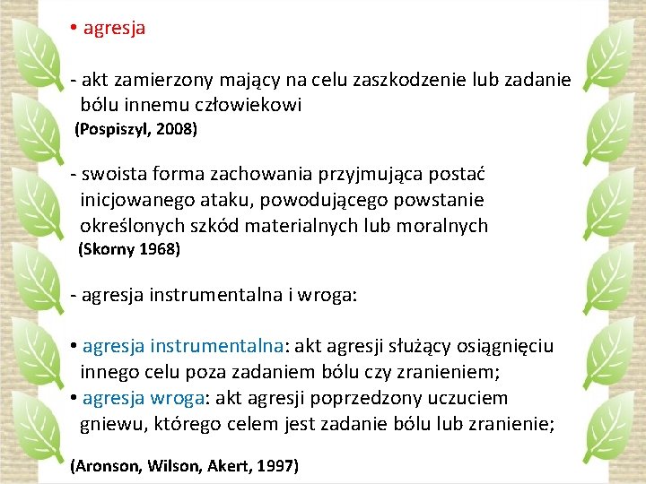  • agresja - akt zamierzony mający na celu zaszkodzenie lub zadanie bólu innemu