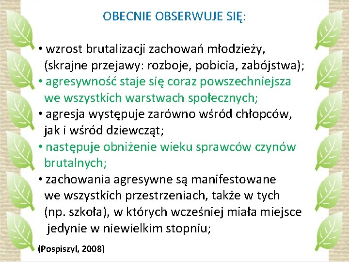 OBECNIE OBSERWUJE SIĘ: • wzrost brutalizacji zachowań młodzieży, (skrajne przejawy: rozboje, pobicia, zabójstwa); •