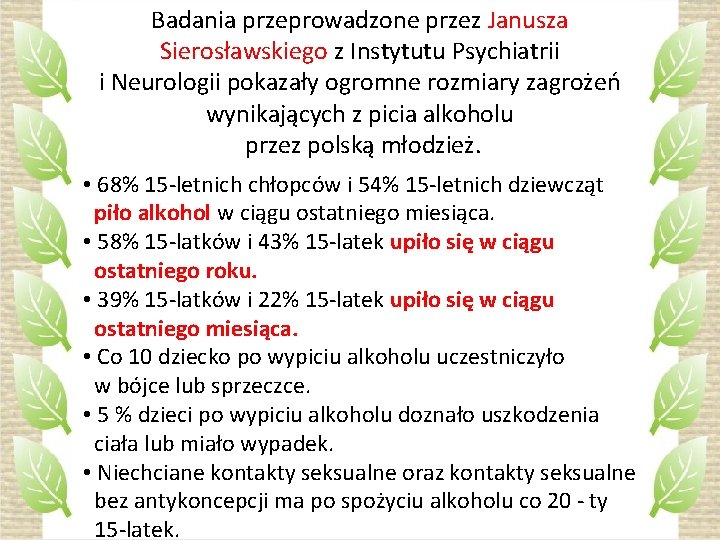 Badania przeprowadzone przez Janusza Sierosławskiego z Instytutu Psychiatrii i Neurologii pokazały ogromne rozmiary zagrożeń