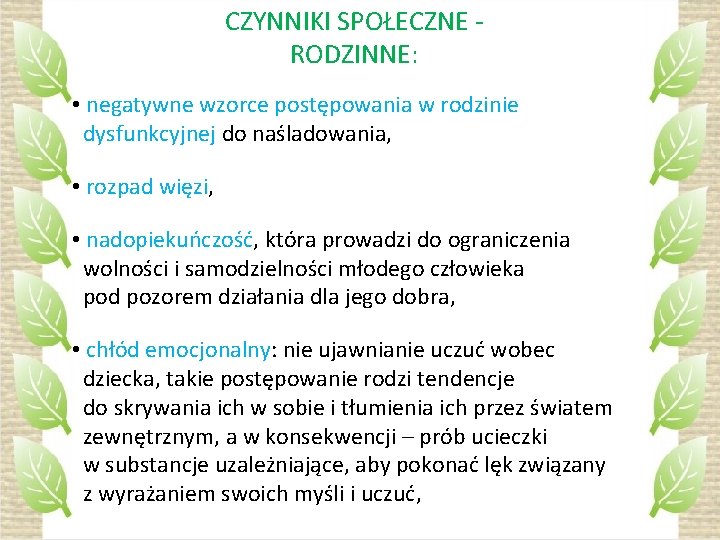 CZYNNIKI SPOŁECZNE - RODZINNE: • negatywne wzorce postępowania w rodzinie dysfunkcyjnej do naśladowania, •