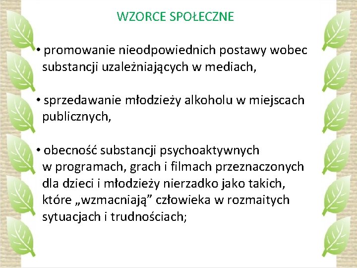 WZORCE SPOŁECZNE • promowanie nieodpowiednich postawy wobec substancji uzależniających w mediach, • sprzedawanie młodzieży